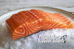 Frozen Salmon Supplier Jakarta