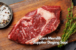 Cara Memilih Supplier Daging Sapi