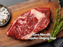 Cara Memilih Supplier Daging Sapi